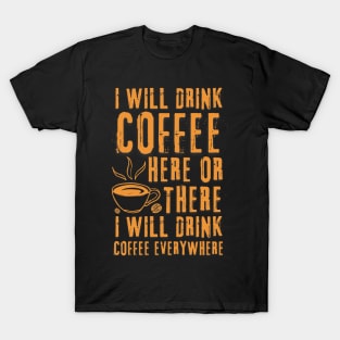 I Will Drink Coffee Here Or There Funny Teacher Teaching T-Shirt